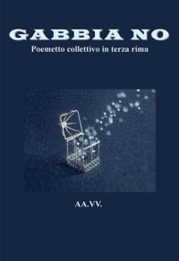 Immagine copertina libro Gabbia no. Poemetto collettivo in terza rima