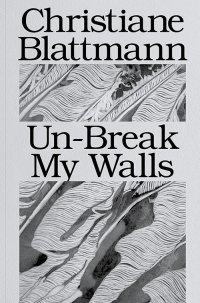 Immagine copertina libro Christiane Blattmann: Un-Break My Walls