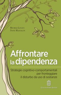 Immagine copertina libro Affrontare la dipendenza. Strategie cognitivo-comportamentali per fronteggiare il disturbo da uso di sostanze