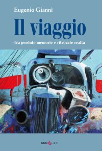 Immagine copertina libro Il viaggio. Tra perdute memorie e ritrovate realtà
