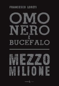 Immagine copertina libro Omo Nero & Bucefalo. Mezzo milione