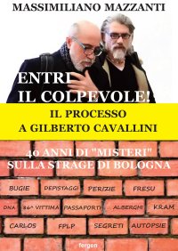 Immagine copertina libro Entri il colpevole! Il processo a Gilberto Cavallini. 40 anni di «misteri» sulla strage di Bologna. Nuova ediz.