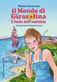 Immagine copertina libro Il mondo di Girasolina. L'isola dell'amicizia