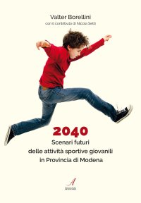 Immagine copertina libro 2040. Scenari futuri delle attività sportive giovanili in Provincia di Modena