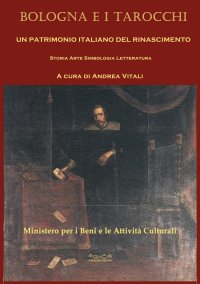 Immagine copertina libro Bologna e i tarocchi. Un patrimonio italiano del Rinascimento. Storia arte simbologia letteratura