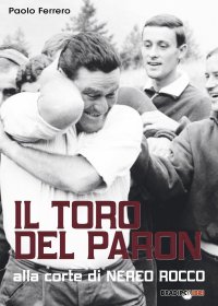 Immagine copertina libro Il Toro del Paron. Alla corte di Nereo Rocco
