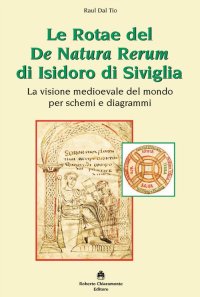 Immagine copertina libro Le Rotae del De Natura Rerum di Isidoro di Siviglia. La visione medioevale del mondo per schemi e diagrammi