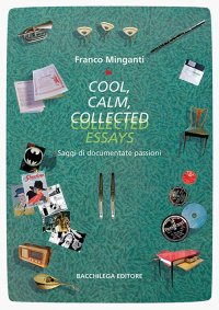Immagine copertina libro Cool, calm, collected essays. Saggi di documentate passioni. Ediz. italiana e inglese