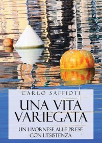 Immagine copertina libro Una vita variegata. Un livornese alle prese con l'esistenza