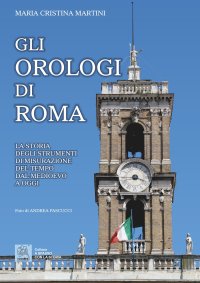 Immagine copertina libro Gli orologi di Roma. La storia degli strumenti di misurazione del tempo dal Medioevo a oggi
