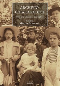 Immagine copertina libro Archivio Chiara Sacchi. Inventario della sezione iconografica. Ediz. illustrata