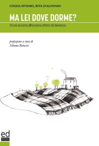 Immagine copertina libro Ma lei dove dorme? 24 ore accanto all'anziano affetto da demenza