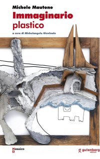 Immagine copertina libro Michele Mautone. Immaginario plastico. Ediz. illustrata