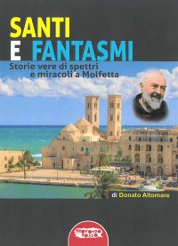 Immagine copertina libro Santi e fantasmi. Storie vere di spettri e miracoli a Molfetta