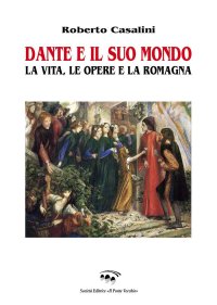 Immagine copertina libro Dante e il suo mondo. La vita, le opere e la Romagna