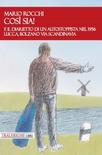 Immagine copertina libro E così sia! E il diarietto di un autostoppista nel 1956 Lucca, Bolzano via Scandinavia