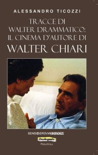 Immagine copertina libro Tracce di Walter drammatico: il cinema d’autore di Walter Chiari