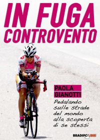 Immagine copertina libro In fuga controvento. Pedalando sulle strade del mondo alla scoperta di se stessi