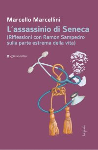 Immagine copertina libro L'assassinio di Seneca (Riflessioni con Ramon Sampedro sulla parte estrema della vita)