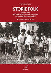 Immagine copertina libro Storie folk. Il folk revival nell'Italia settentrionale e centrale raccontato dai protagonisti. Testimonianze e documenti