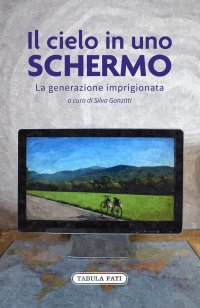 Immagine copertina libro Il cielo in uno schermo. La generazione imprigionata