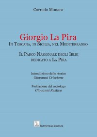 Immagine copertina libro Giorgio La Pira. In Toscana, in Sicilia, nel Mediterraneo. Il Parco Nazionale degli Iblei dedicato a La Pira