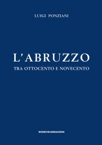 Immagine copertina libro L'Abruzzo tra Ottocento e Novecento. Studi e ricerche