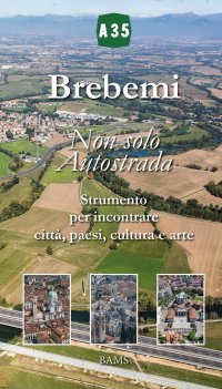 Immagine copertina libro Brebemi. Non solo autostrada. Strumento per incontrare città, paesi, cultura e arte. Ediz. illustrata