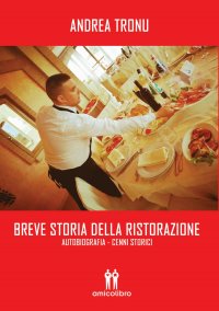 Immagine copertina libro Breve storia della ristorazione. Autobiografia. Cenni storici