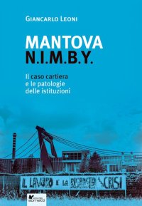 Immagine copertina libro Mantova N.I.M.B.Y. Il caso cartiera e le patologie delle istituzioni