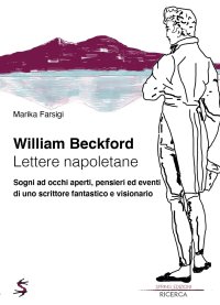 Immagine copertina libro William Beckford. Lettere napoletane. Sogni ad occhi aperti, pensieri ed eventi di uno scrittore fantastico e visionario