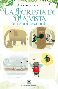 Immagine copertina libro La foresta di Maivista e i suoi racconti. Ediz. illustrata