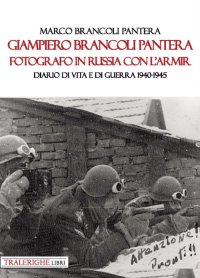 Immagine copertina libro Giampiero Brancoli Pantera. Fotografo in Russia con l’ARMIR. Diario di vita e di guerra 1940-1945