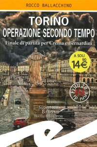 Immagine copertina libro Torino operazione secondo tempo. Finale di partita per Crema e Bernardini