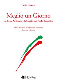 Immagine copertina libro Meglio un giorno. La destra antimafia e la bandiera di Paolo Borsellino