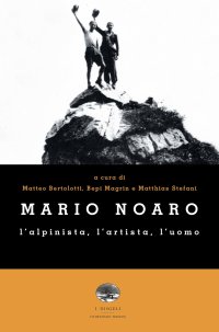 Immagine copertina libro Mario Noaro. L'alpinista, l'artista, l'uomo