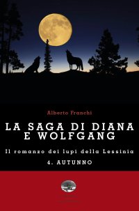 Immagine copertina libro Autunno. La saga di Diana e Wolfgang. Il romanzo dei lupi della Lessinia. Vol. 4
