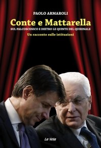 Immagine copertina libro Conte e Mattarella. Sul palcoscenico e dietro le quinte del Quirinale. Un racconto sulle istituzioni