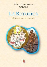Immagine copertina libro La retorica. Mortadella tartufata