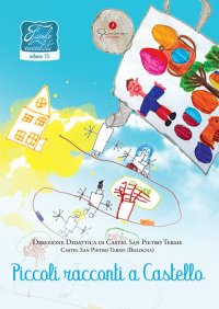 Immagine copertina libro Favole di cioccolata. Vol. 15: Direzione Didattica di Castel San Pietro Terme (BO). Piccoli racconti a Castello