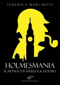 Immagine copertina libro Holmesmania. Il mondo di Sherlock Holmes