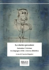 Immagine copertina libro Lo storico pescatore. Antonino Criscione tra impegno civile e ricerca didattica