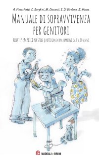 Immagine copertina libro Manuale di sopravvivenza per genitori. Ricette semplici per sfide quotidiane con bambini da 0 a 10 anni