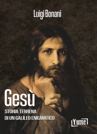 Immagine copertina libro Gesù. Storia terrena di un galileo enigmatico