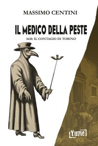 Immagine copertina libro Il medico della peste. 1630: il contagio di Torino