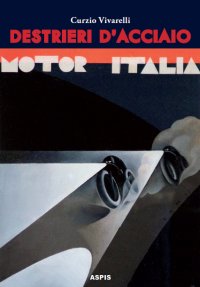 Immagine copertina libro Destrieri d'acciaio. Avventure di piloti e motociclette negli anni Trenta