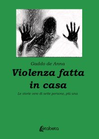 Immagine copertina libro Violenza fatta in casa. Le storie vere di sette persone, più una