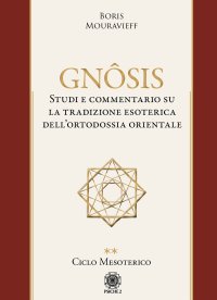 Immagine copertina libro Gnôsis. Studio e commentario su la tradizione esoterica dell'ortodossia orientale. Vol. 2: Ciclo mesoterico