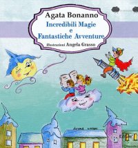 Immagine copertina libro Incredibili magie e fantastiche avventure
