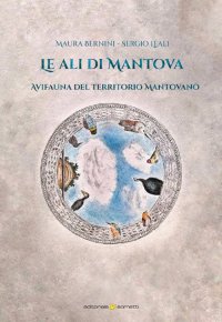 Immagine copertina libro Le ali di Mantova. Avifauna del territorio mantovano